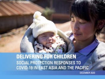 Delivering for Children - Social Protection Responses to COVID-19 in East Asia and the Pacific