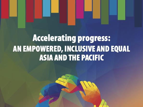 Accelerating progress: An empowered, inclusive and equal Asia and the Pacific