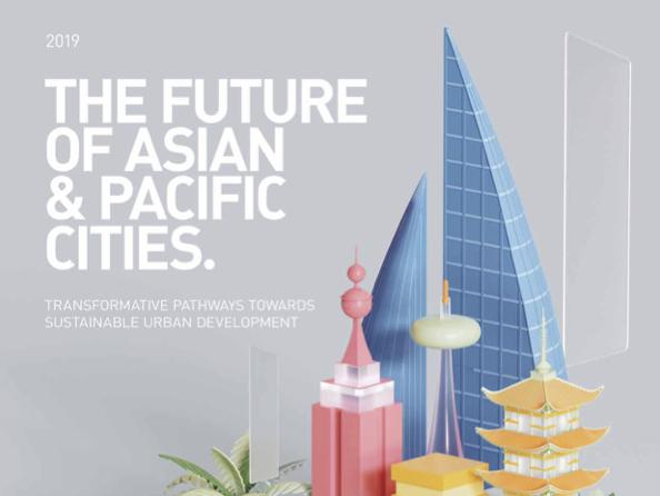 The Future of Asian and Pacific Cities 2019: Transformative Pathways Towards Sustainable Urban Development