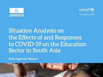 Situation analysis on the effects of and responses to COVID-19 on the Education sector in South Asia: Sub-regional report