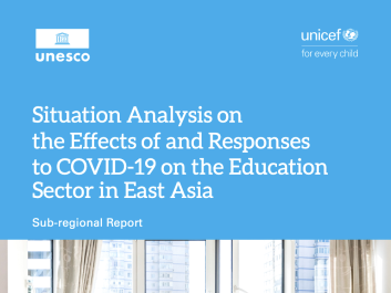 Situation analysis on the effects of and responses to COVID-19 on the Education sector in East Asia: Sub-regional report