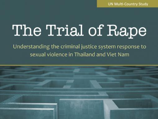THE TRIAL OF RAPE: Understanding the criminal justice system response to sexual violence in Thailand and Viet Nam