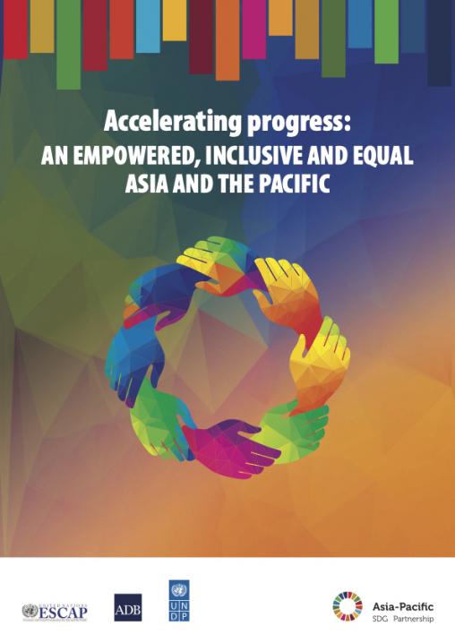 Accelerating progress: An empowered, inclusive and equal Asia and the Pacific