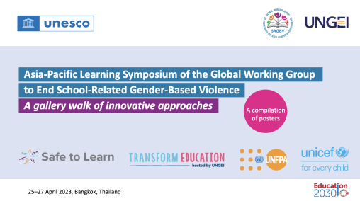 Asia-Pacific Learning Symposium of the Global Working Group to End School-related Gender-based Violence: a gallery walk of innovative approaches; a compilation of posters